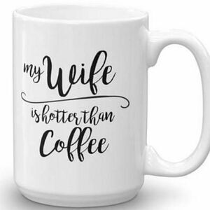 MugsBySandy, Coffee mug 15 oz, My wife hotter than coffee.